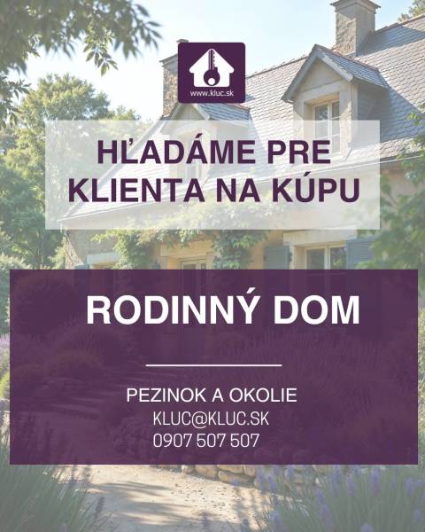 Hledá se klient na koupi rodinného domu v Pezinku, kontaktujte kluc@kluc.sk.